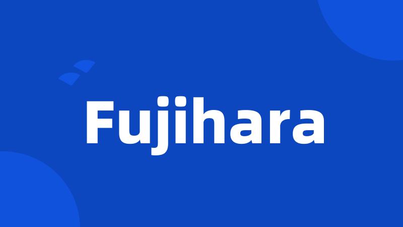 Fujihara