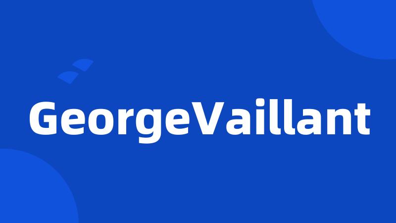 GeorgeVaillant