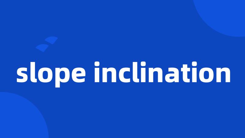 slope inclination