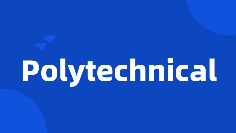 Polytechnical