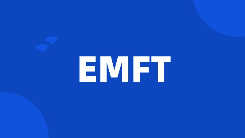 EMFT