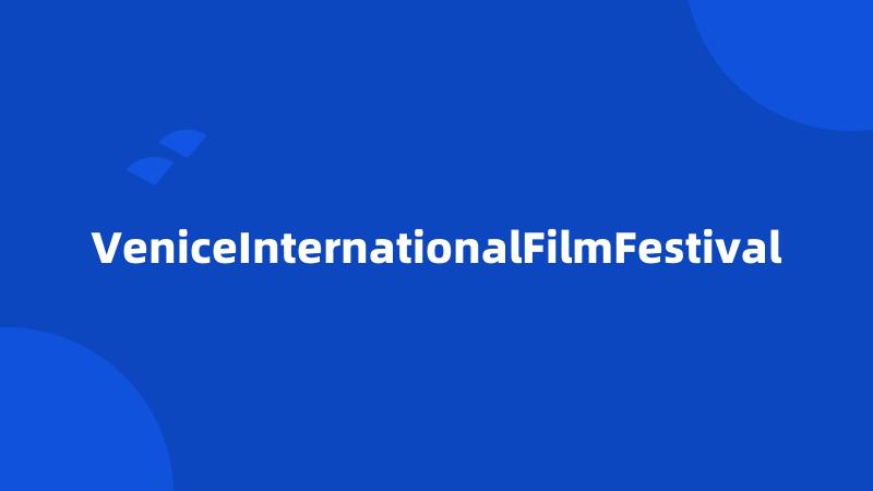 VeniceInternationalFilmFestival