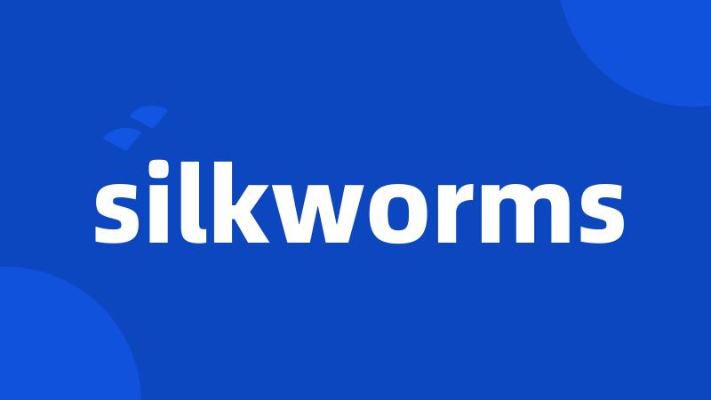 silkworms