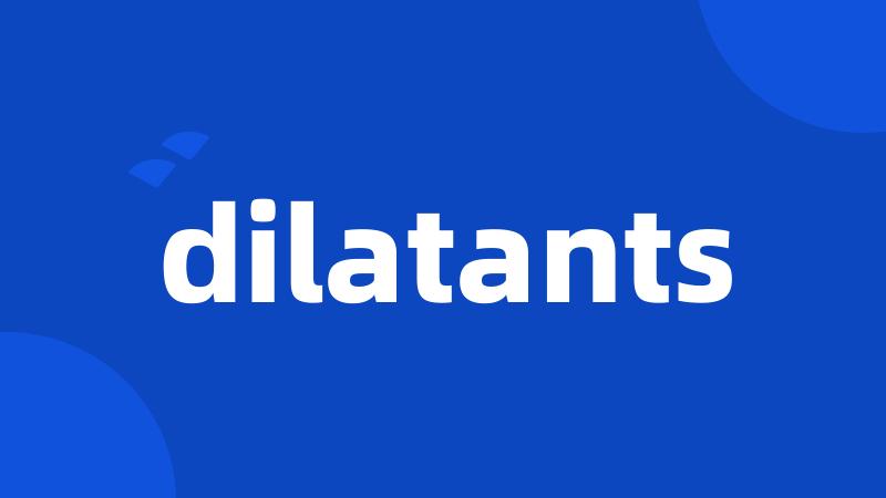 dilatants