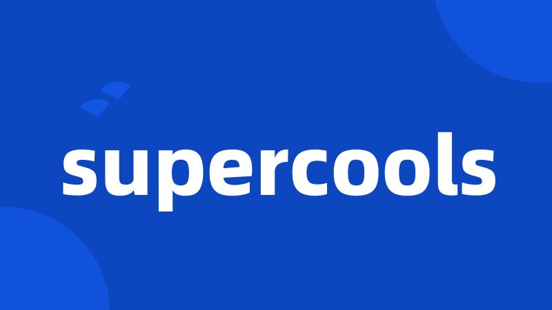 supercools