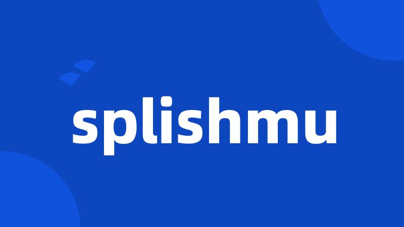 splishmu