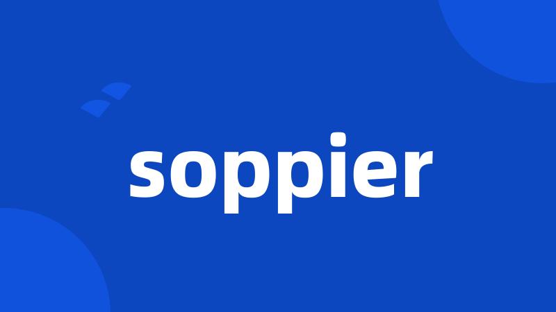 soppier