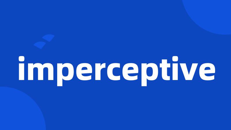 imperceptive