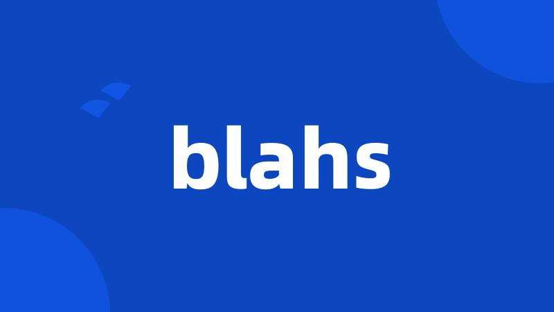 blahs