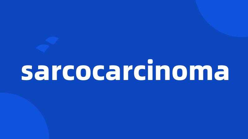 sarcocarcinoma