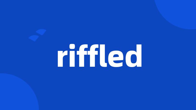 riffled