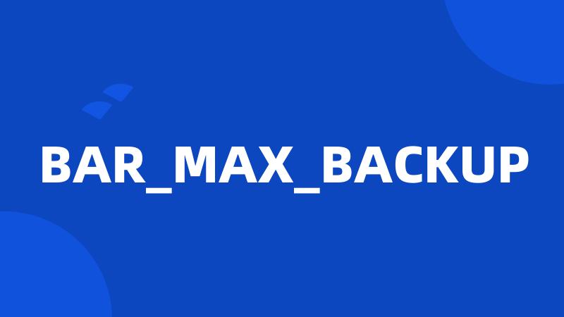 BAR_MAX_BACKUP