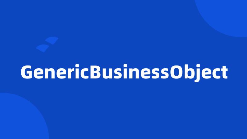 GenericBusinessObject