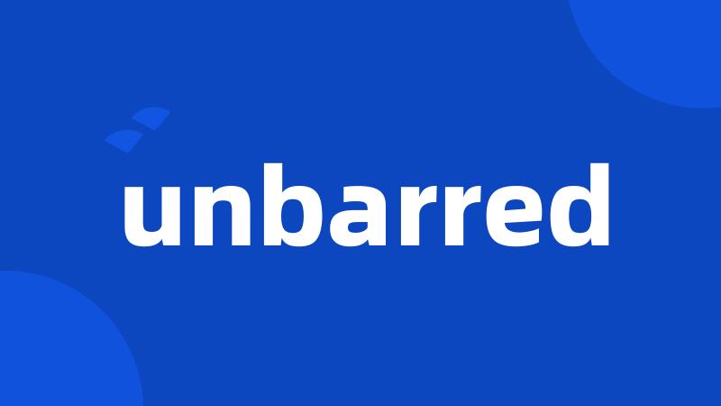 unbarred