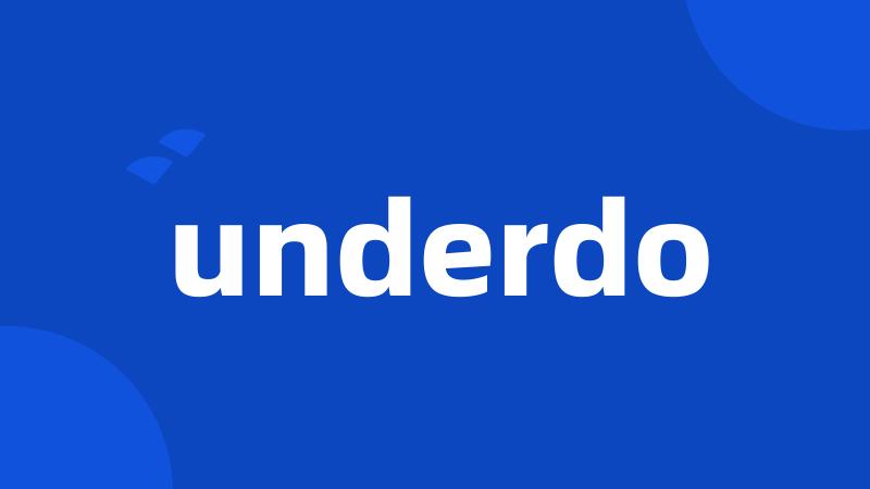 underdo