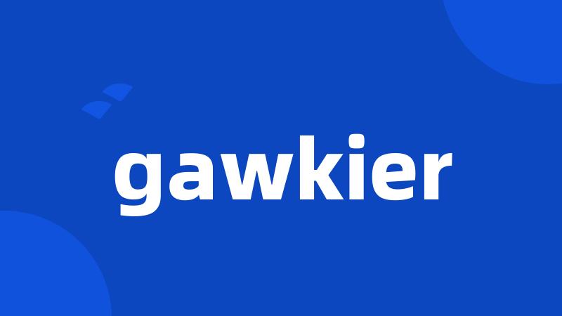 gawkier