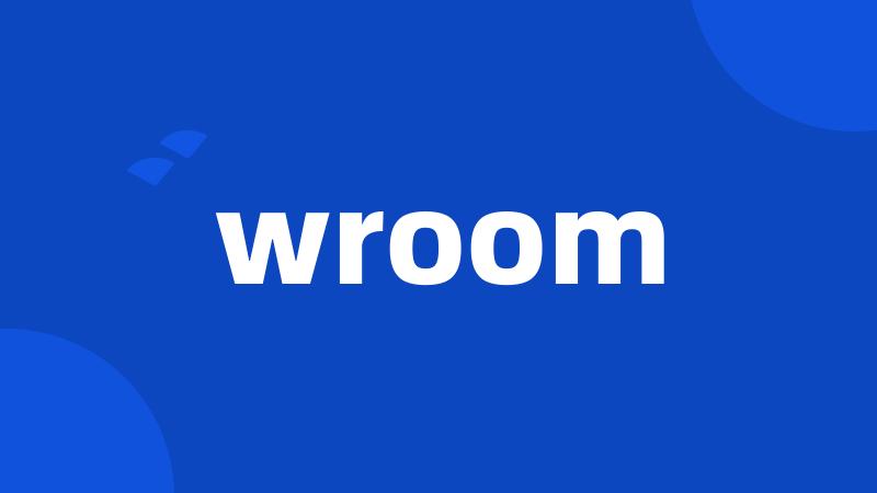 wroom