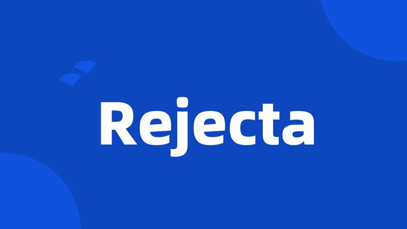 Rejecta