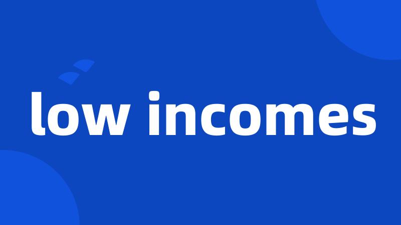 low incomes