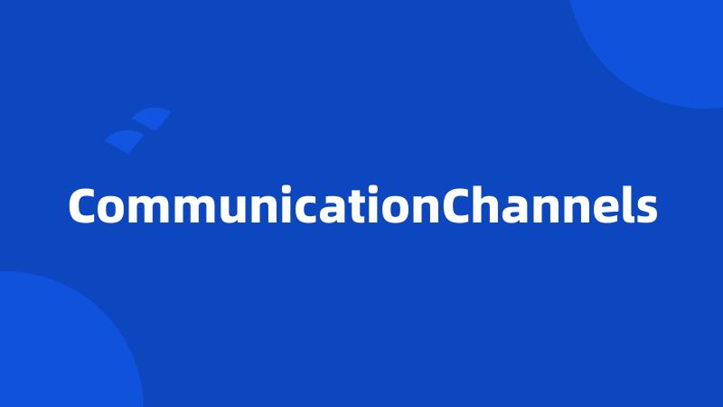 CommunicationChannels