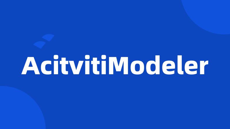 AcitvitiModeler