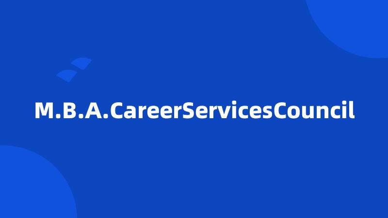 M.B.A.CareerServicesCouncil