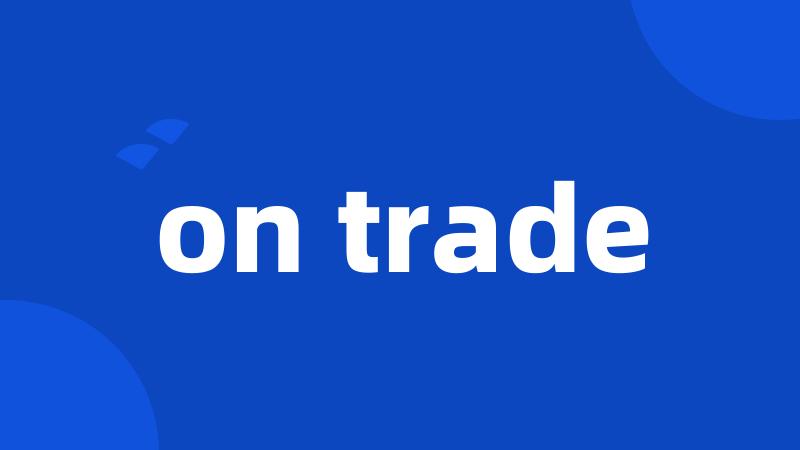 on trade