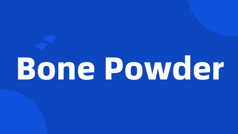 Bone Powder