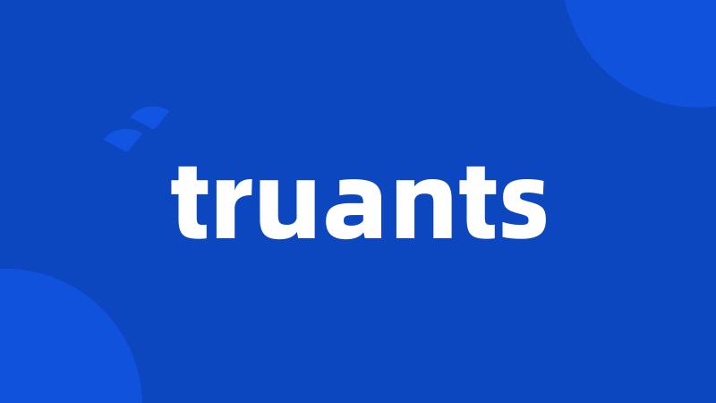 truants