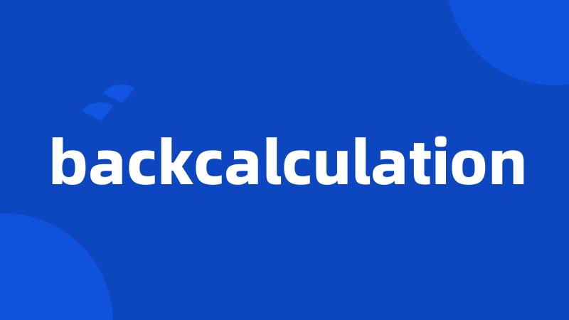 backcalculation