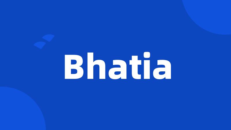 Bhatia