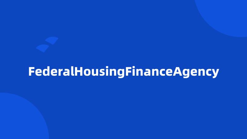 FederalHousingFinanceAgency