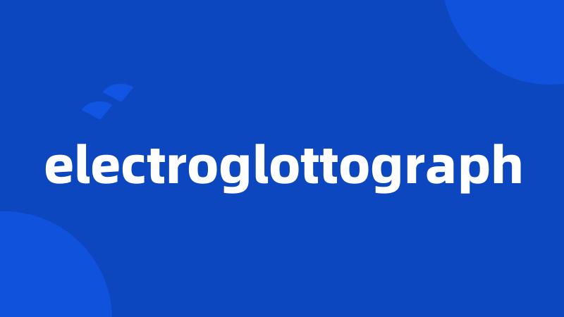 electroglottograph