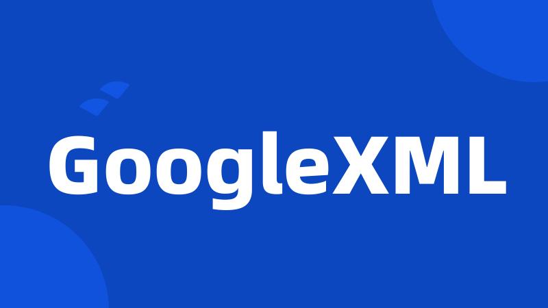 GoogleXML