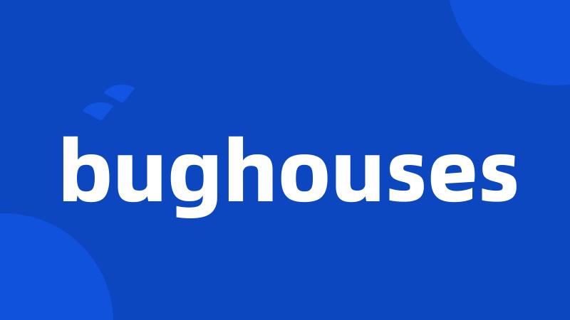 bughouses