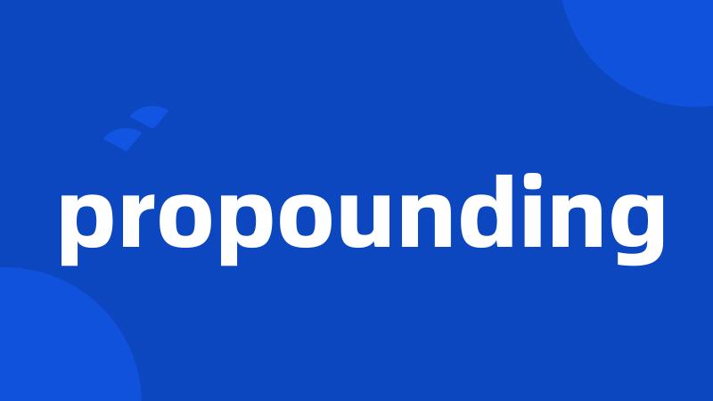 propounding