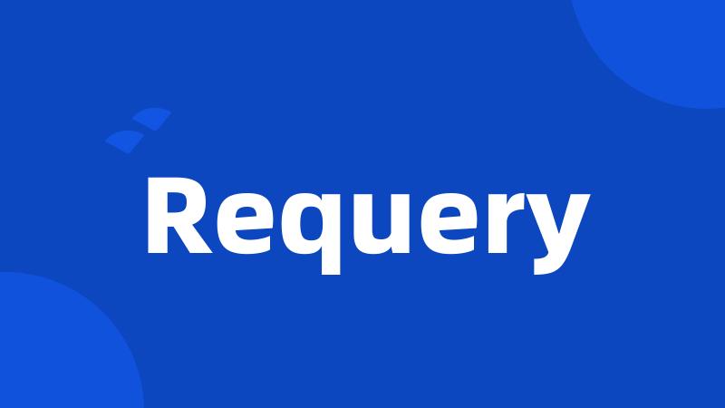 Requery