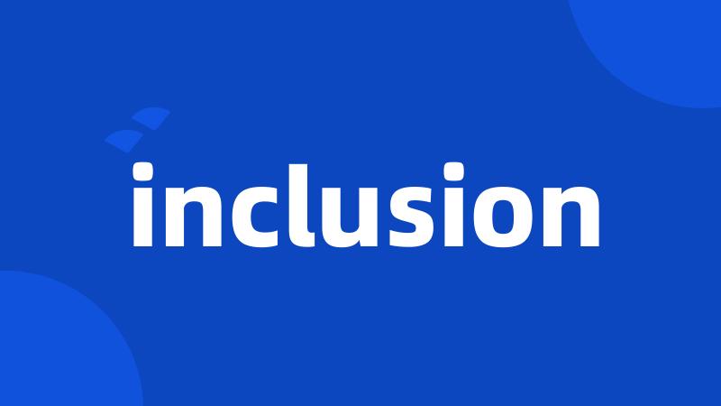 inclusion