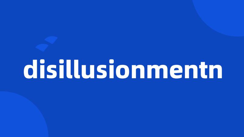 disillusionmentn