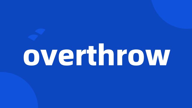 overthrow