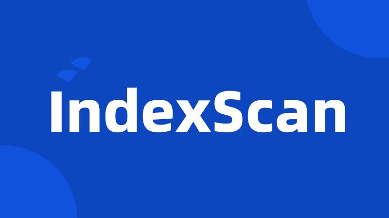 IndexScan