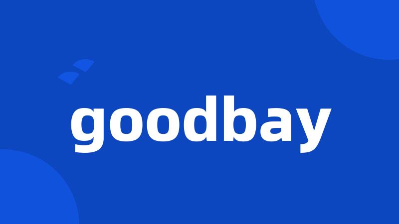 goodbay