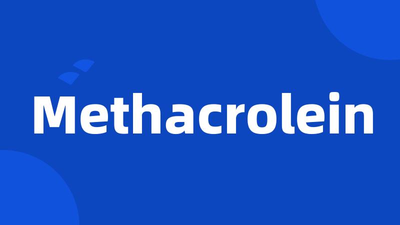 Methacrolein