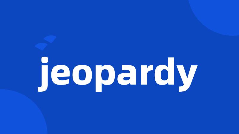 jeopardy