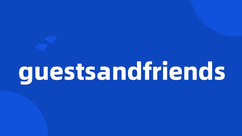 guestsandfriends