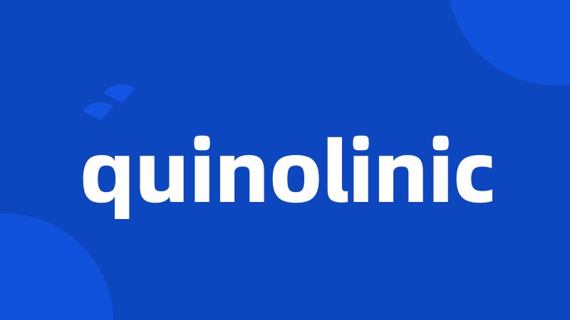 quinolinic