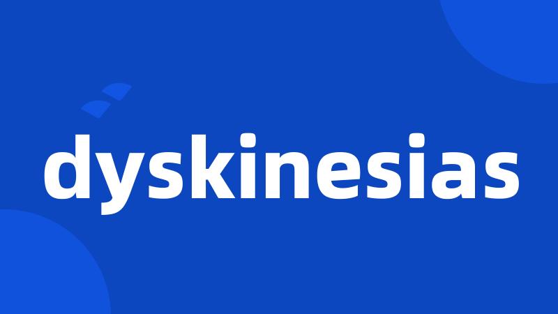 dyskinesias