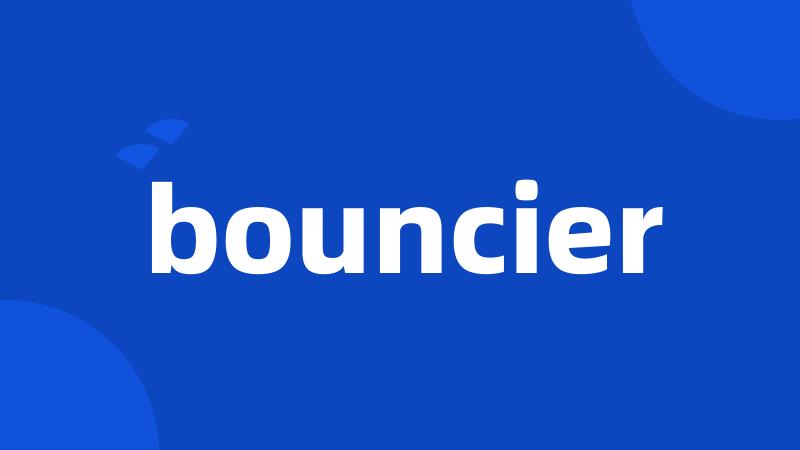 bouncier