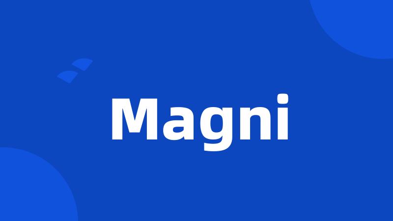 Magni