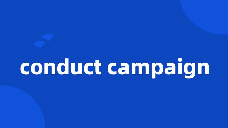 conduct campaign